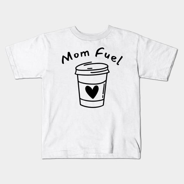 Mom Fuel. Funny Mom Life and Coffee Lover Quote. Kids T-Shirt by That Cheeky Tee